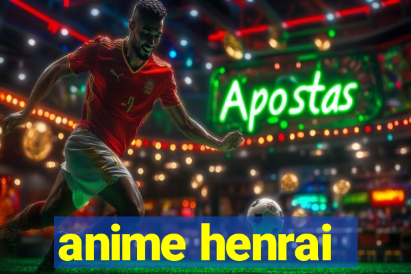 anime henrai